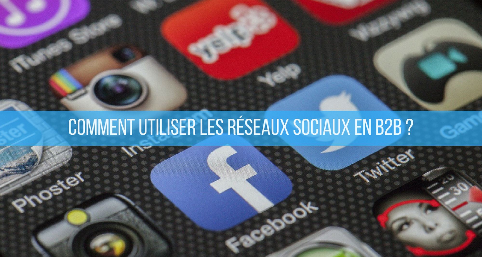 Comment utiliser les réseaux sociaux en B2B ?